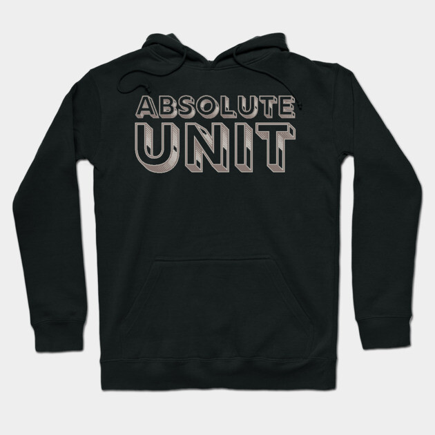 Absolute Unit Hoodie by Timeless Chaos