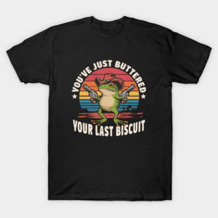 You've Just Buttered Your Last Biscuit - Retro Frog T-Shirt