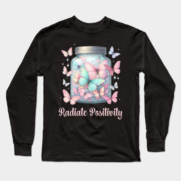 RADIATE POSITIVILY, MENTAL HEALTH QUOTES, SELF LOVE QUOTES Long Sleeve T-Shirt by Prinyos