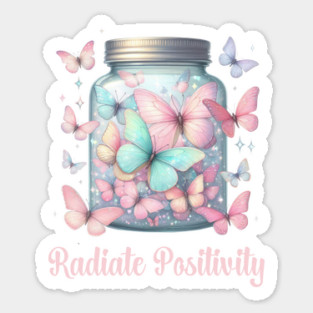 RADIATE POSITIVILY, MENTAL HEALTH QUOTES, SELF LOVE QUOTES Sticker
