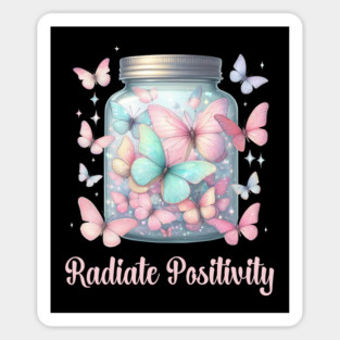 RADIATE POSITIVILY, MENTAL HEALTH QUOTES, SELF LOVE QUOTES Magnet