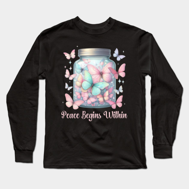 PEACE BEGINS WITHIN, MENTAL HEALTH QUOTES, SELF LOVE QUOTES Long Sleeve T-Shirt by Prinyos