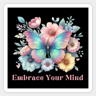 EMBRACE YOUR MIND, MENTAL HEALTH QUOTES, SELF LOVE QUOTES Magnet