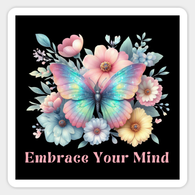 EMBRACE YOUR MIND, MENTAL HEALTH QUOTES, SELF LOVE QUOTES Magnet by Prinyos