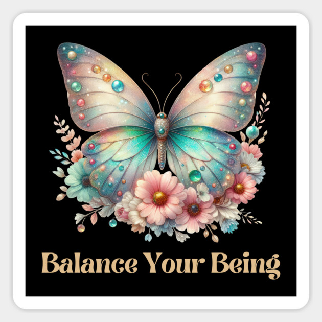 BALANCE YOUR BEING, FLORAL BUTTERFLY MENTAL HEALTH QUOTES, SELF LOVE QUOTES Magnet by Prinyos