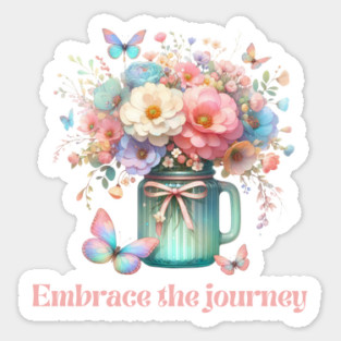 EMBRACE THE JOURNEY, FLORAL BUTTERFLY MENTAL HEALTH QUOTES, SELF LOVE QUOTES Sticker