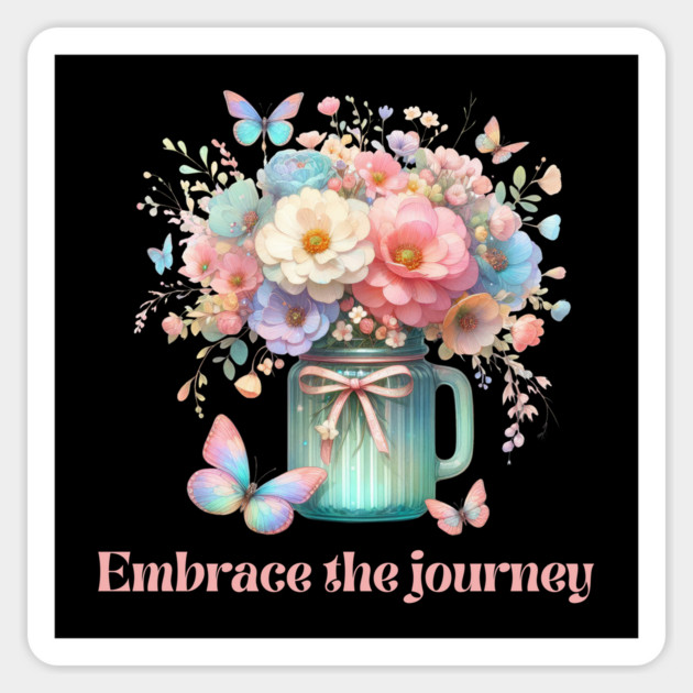 EMBRACE THE JOURNEY, FLORAL BUTTERFLY MENTAL HEALTH QUOTES, SELF LOVE QUOTES Magnet by Prinyos