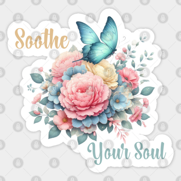 SOOTHE YOUR SOUL, FLORAL BUTTERFLY MENTAL HEALTH QUOTES, SELF LOVE QUOTES Sticker by Prinyos