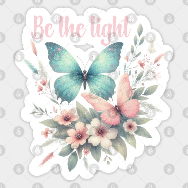 BE THE LIGHT, FLORAL BUTTERFLY MENTAL HEALTH QUOTES, SELF LOVE QUOTES Sticker by Prinyos