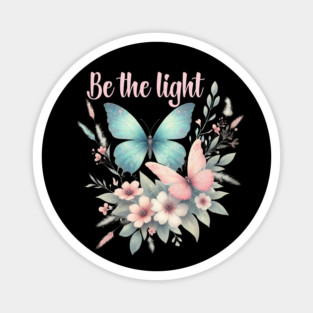 BE THE LIGHT, FLORAL BUTTERFLY MENTAL HEALTH QUOTES, SELF LOVE QUOTES Magnet