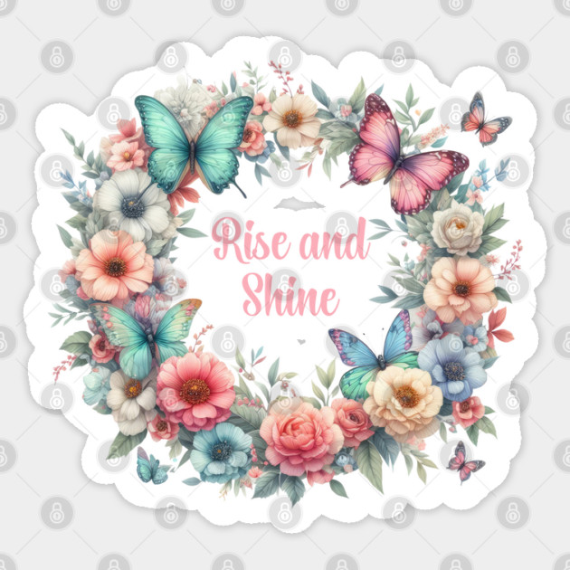 RISE AND SHINE, FLORAL BUTTERFLY MENTAL HEALTH QUOTES, SELF LOVE QUOTES Sticker by Prinyos