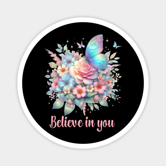 BELIEVE IN YOU, FLORAL BUTTERFLY MENTAL HEALTH QUOTES, SELF LOVE QUOTES Magnet by Prinyos