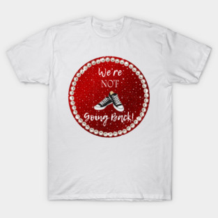 We're Not Going Back T-Shirt
