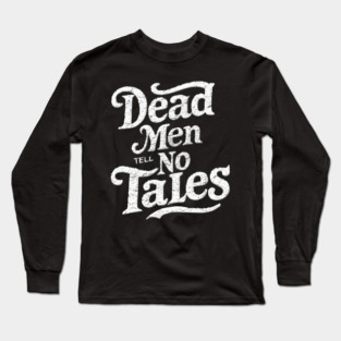 Dead Men Tell No Tales Long Sleeve T-Shirt
