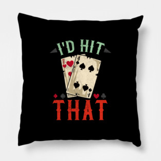 I'd hit that - Casino Blackjack T-Shirt Pillow