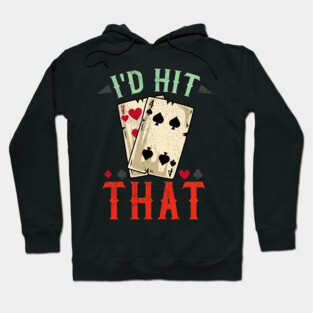 I'd hit that - Casino Blackjack T-Shirt Hoodie