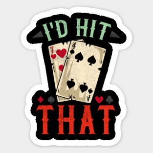 I'd hit that - Casino Blackjack T-Shirt Sticker
