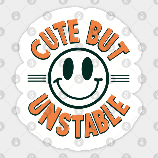 Cute But Unstable Sarcastic Unhinged Humor Sticker by Anticorporati