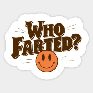 Who Farted? Funny Gag Joke Sticker