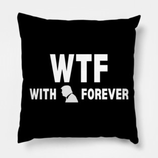 WTF With Trump Forever 2024 Pillow