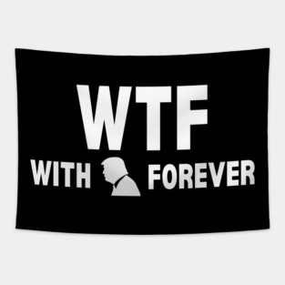 WTF With Trump Forever 2024 Tapestry