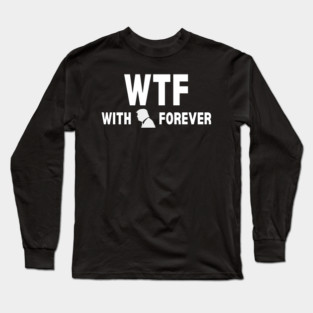 WTF With Trump Forever 2024 Long Sleeve T-Shirt