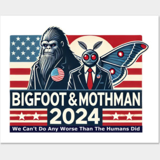 Bigfoot & Mothman '24 (We Can't Do Any Worse) Posters and Art