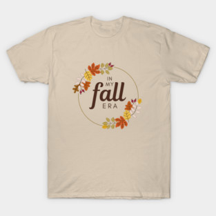 In my fall era. T-Shirt