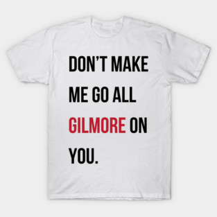 Taylor Swift 22 x Gilmore Girls (Don't Make Me Go All Gilmore On You) T-Shirt