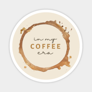 in my COFFEE era Magnet