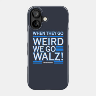 When They Go WEIRD We Go Walz (blue 2.0) Phone Case