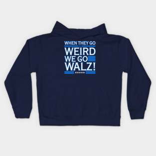 When They Go WEIRD We Go Walz (blue 2.0) Kids Hoodie