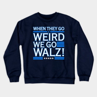 When They Go WEIRD We Go Walz (blue 2.0) Crewneck Sweatshirt