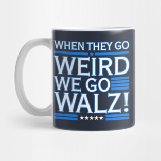 When They Go WEIRD We Go Walz (blue 2.0) Mug