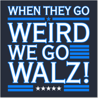 When They Go WEIRD We Go Walz (blue 2.0) Posters and Art