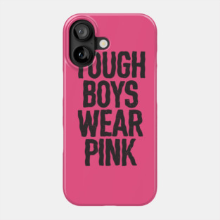 Tough Boys Wear Pink Phone Case