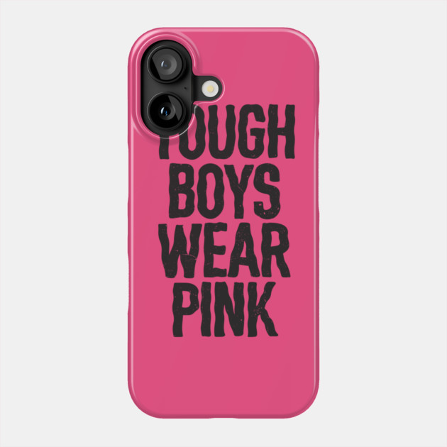 Tough Boys Wear Pink Phone Case by belownormal