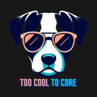 Funny Dog too cool too care T-Shirt