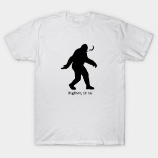 Bigfoot, it is T-Shirt