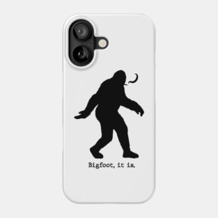 Bigfoot, it is Phone Case