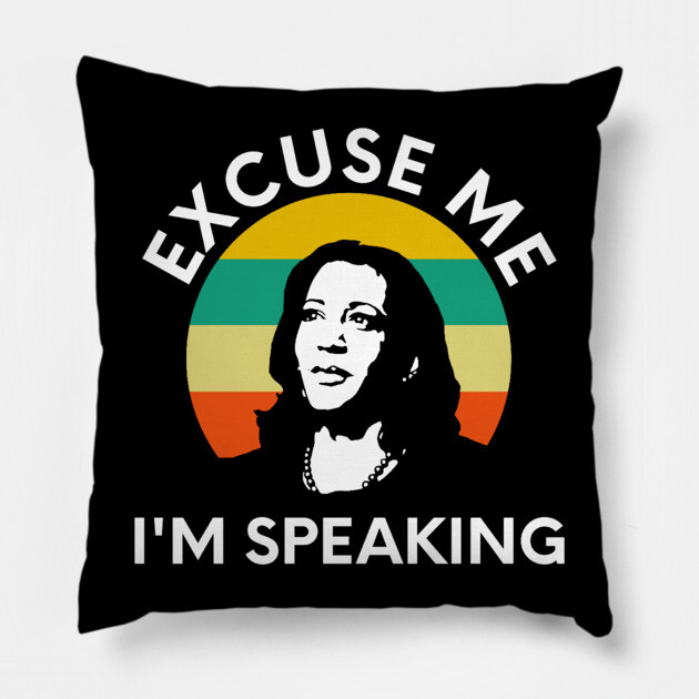 Kamala, Excuse Me I'm Speaking Pillow by UrbanLifeApparel