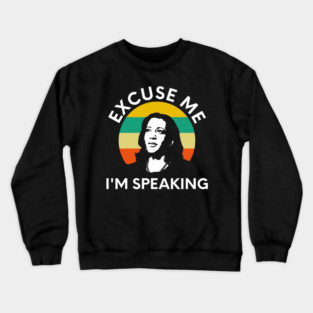 Kamala, Excuse Me I'm Speaking Crewneck Sweatshirt
