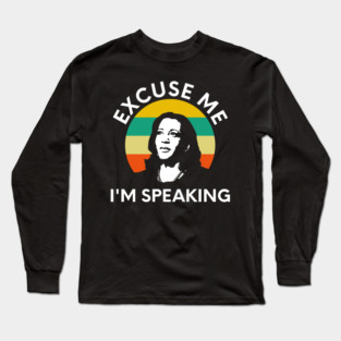 Kamala, Excuse Me I'm Speaking Long Sleeve T-Shirt