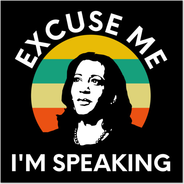 Kamala, Excuse Me I'm Speaking Wall Art by UrbanLifeApparel