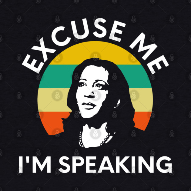 Kamala, Excuse Me I'm Speaking by UrbanLifeApparel