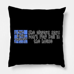 Don't play ball in the house Pillow