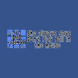 Don't play ball in the house T-Shirt