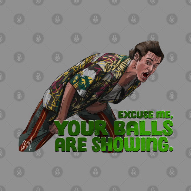 Ace Ventura: Your Balls Are Showing by 51Deesigns
