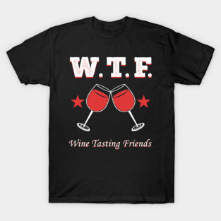 Wine Tasting Friends WTF T-Shirt