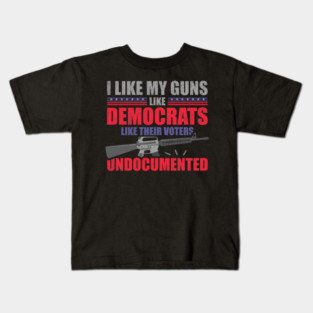 election-2024 I like my guns like democrats like their voters undocumented Kids T-Shirt